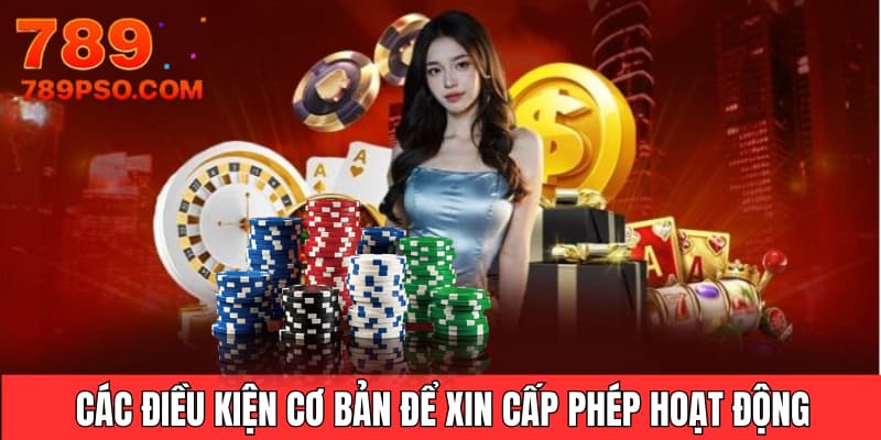 Các điều kiện cơ bản để xin cấp phép hoạt động