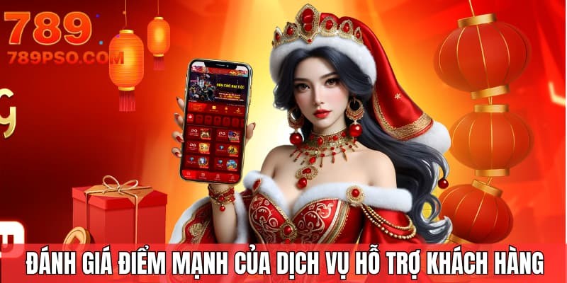 Đánh giá điểm mạnh của dịch vụ hỗ trợ khách hàng