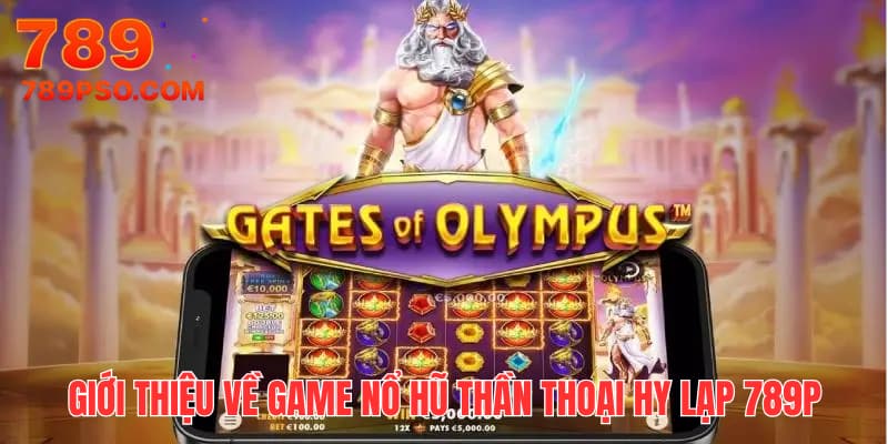 Giới thiệu về game nổ hũ thần thoại Hy Lạp 789P