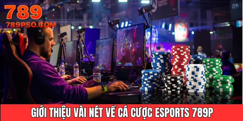 Giới thiệu vài nét về cá cược Esports 789P
