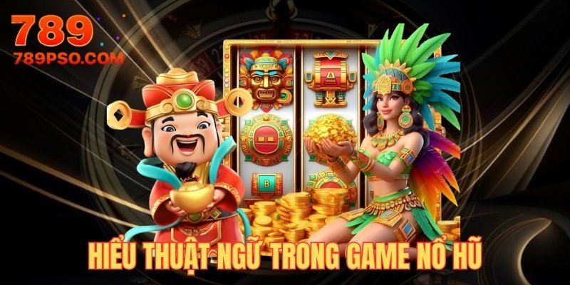 Hiểu thuật ngữ để biết cách quay hũ luôn thắng