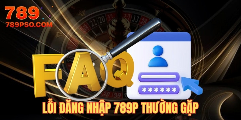 Lỗi không thể đăng nhập 789P thường gặp
