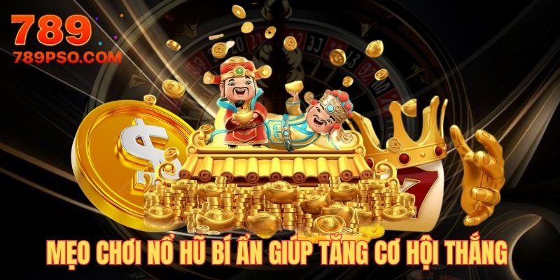 Tham khảo mẹo chơi nổ hũ bí ẩn sẽ tăng cơ hội thắng