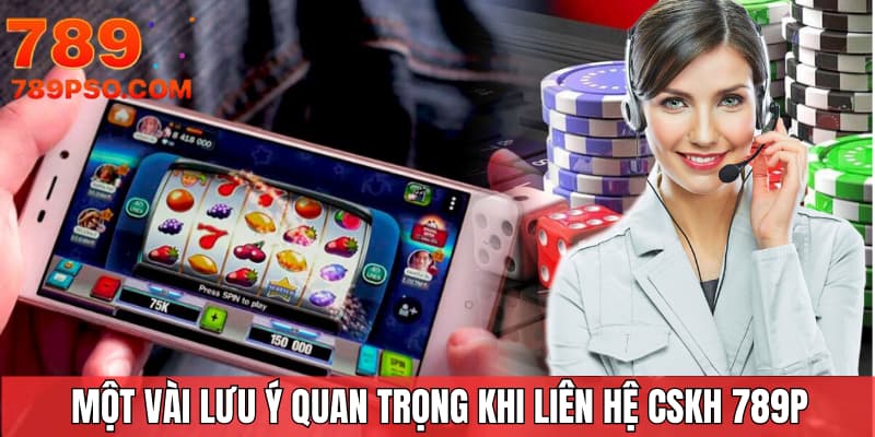 Một vài lưu ý quan trọng khi liên hệ CSKH