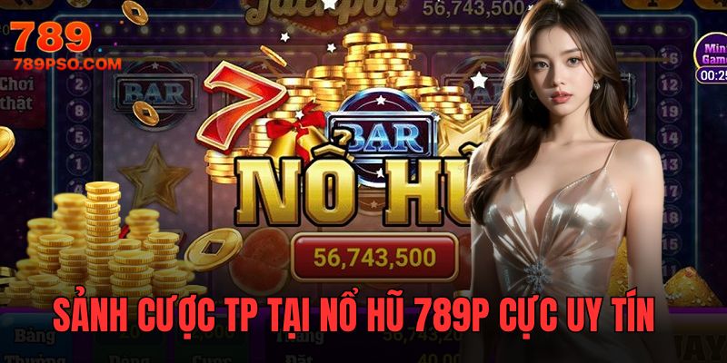 Sảnh cược TP với vô vàn tính năng giải trí chuyên nghiệp, tối ưu