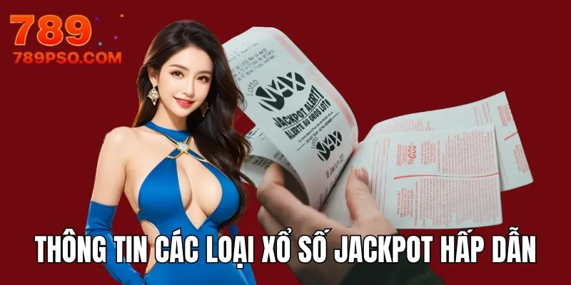 Thông tin các loại xổ số Jackpot hấp dẫn