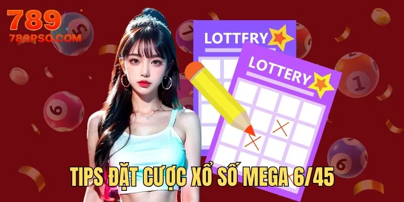 Tips đặt cược xổ số Mega 6/45 hiệu quả cao