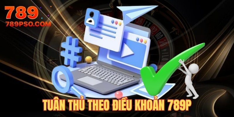 Chơi có trách nhiệm bằng cách tuân thủ điều khoản 789P