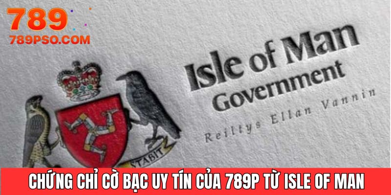 Chứng chỉ cờ bạc uy tín của 789P từ Isle of Man