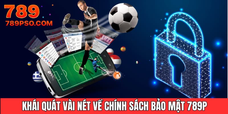 Khái quát vài nét về chính sách bảo mật 789P